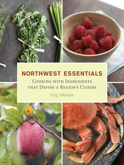 Title details for The Northwest Essentials Cookbook by Greg Atkinson - Available
